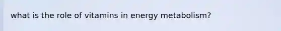 what is the role of vitamins in energy metabolism?