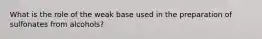 What is the role of the weak base used in the preparation of sulfonates from alcohols?