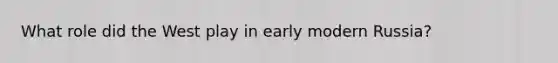 What role did the West play in early modern Russia?