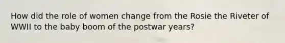 How did the role of women change from the Rosie the Riveter of WWII to the baby boom of the postwar years?