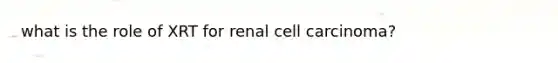 what is the role of XRT for renal cell carcinoma?