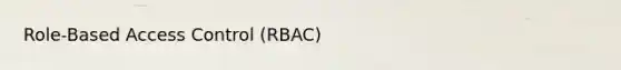 Role-Based Access Control (RBAC)