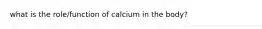 what is the role/function of calcium in the body?