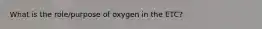 What is the role/purpose of oxygen in the ETC?