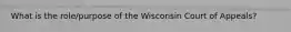 What is the role/purpose of the Wisconsin Court of Appeals?