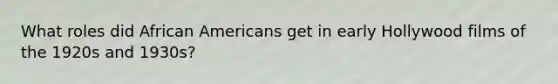 What roles did African Americans get in early Hollywood films of the 1920s and 1930s?