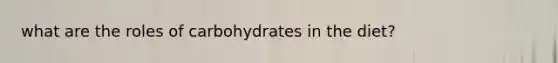 what are the roles of carbohydrates in the diet?