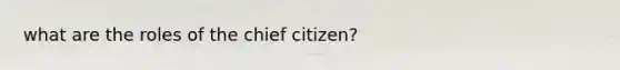 what are the roles of the chief citizen?