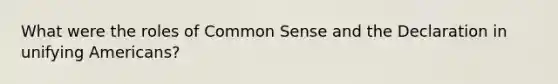 What were the roles of Common Sense and the Declaration in unifying Americans?