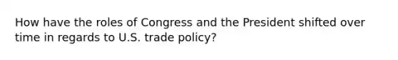 How have the roles of Congress and the President shifted over time in regards to U.S. trade policy?