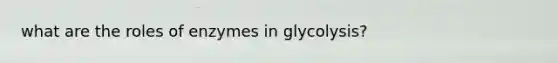 what are the roles of enzymes in glycolysis?