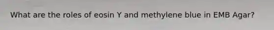 What are the roles of eosin Y and methylene blue in EMB Agar?