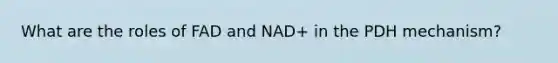 What are the roles of FAD and NAD+ in the PDH mechanism?