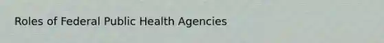 Roles of Federal Public Health Agencies