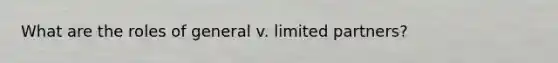 What are the roles of general v. limited partners?