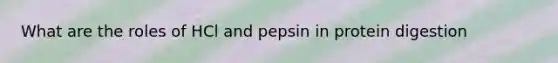 What are the roles of HCl and pepsin in protein digestion