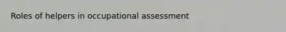 Roles of helpers in occupational assessment