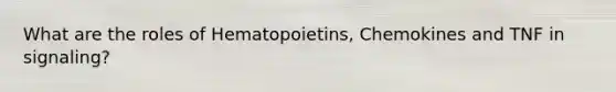 What are the roles of Hematopoietins, Chemokines and TNF in signaling?