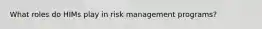 What roles do HIMs play in risk management programs?