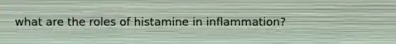 what are the roles of histamine in inflammation?