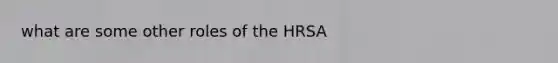 what are some other roles of the HRSA