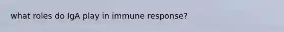 what roles do IgA play in immune response?