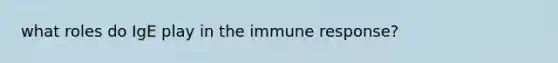 what roles do IgE play in the immune response?