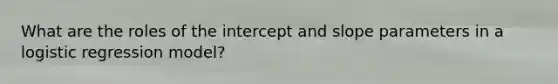 What are the roles of the intercept and slope parameters in a logistic regression model?