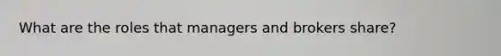 What are the roles that managers and brokers share?