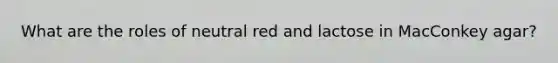 What are the roles of neutral red and lactose in MacConkey agar?