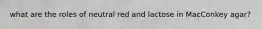 what are the roles of neutral red and lactose in MacConkey agar?