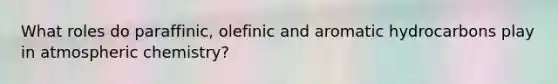 What roles do paraffinic, olefinic and aromatic hydrocarbons play in atmospheric chemistry?