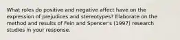 What roles do positive and negative affect have on the expression of prejudices and stereotypes? Elaborate on the method and results of Fein and Spencer's (1997) research studies in your response.