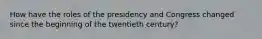 How have the roles of the presidency and Congress changed since the beginning of the twentieth century?