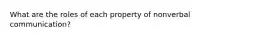 What are the roles of each property of nonverbal communication?