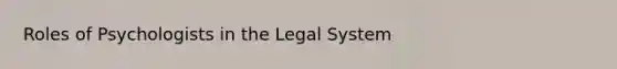 Roles of Psychologists in the Legal System