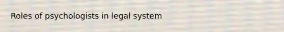 Roles of psychologists in legal system