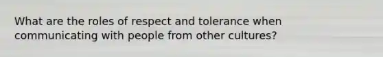 What are the roles of respect and tolerance when communicating with people from other cultures?