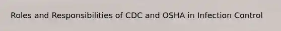 Roles and Responsibilities of CDC and OSHA in Infection Control