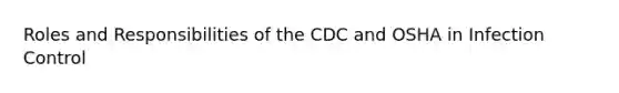 Roles and Responsibilities of the CDC and OSHA in Infection Control