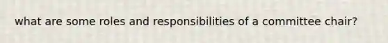 what are some roles and responsibilities of a committee chair?