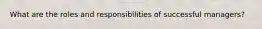 What are the roles and responsibilities of successful managers?
