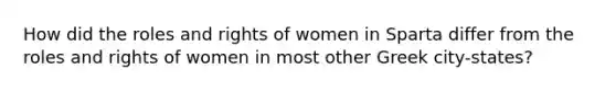 How did the roles and rights of women in Sparta differ from the roles and rights of women in most other Greek city-states?