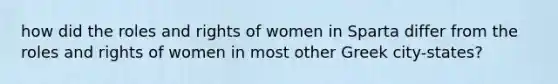 how did the roles and rights of women in Sparta differ from the roles and rights of women in most other Greek city-states?