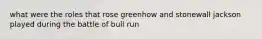 what were the roles that rose greenhow and stonewall jackson played during the battle of bull run