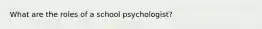 What are the roles of a school psychologist?