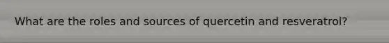 What are the roles and sources of quercetin and resveratrol?