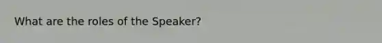 What are the roles of the Speaker?