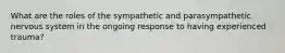 What are the roles of the sympathetic and parasympathetic nervous system in the ongoing response to having experienced trauma?