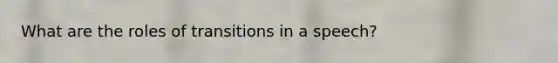 What are the roles of transitions in a speech?